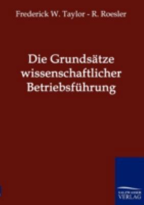 Die Grundsätze wissenschaftlicher Betriebsführung [German] 3861957132 Book Cover