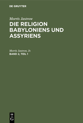 Morris Jastrow: Die Religion Babyloniens Und As... [German] 3111236544 Book Cover