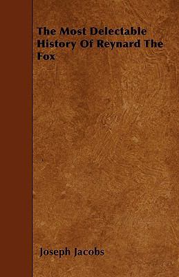 The Most Delectable History of Reynard the Fox 1444668242 Book Cover