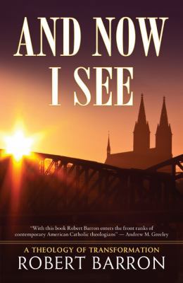 And Now I See . . .: A Theology of Transformation 0824517539 Book Cover