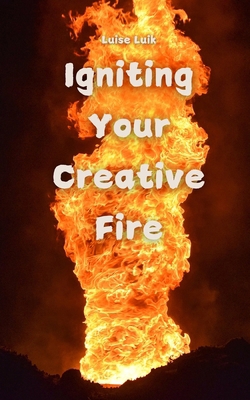 Igniting Your Creative Fire 9916862230 Book Cover