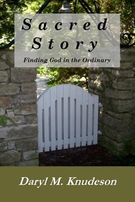 Sacred Story: Finding God in the Ordinary 1494860589 Book Cover