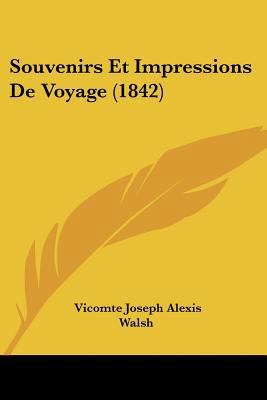 Souvenirs Et Impressions De Voyage (1842) [French] 1160255229 Book Cover