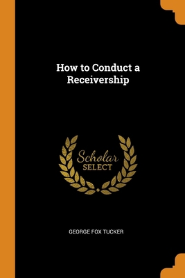 How to Conduct a Receivership 0344647323 Book Cover
