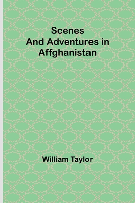 Scenes and Adventures in Affghanistan 9357918353 Book Cover