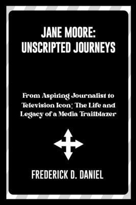 Jane Moore: Unscripted Journeys: From Aspiring ... B0DNJVMCF7 Book Cover