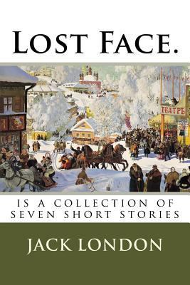 Lost Face.: is a collection of seven short stories 1720680930 Book Cover