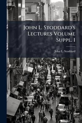John L. Stoddard's Lectures Volume Suppl. 1 1176746030 Book Cover
