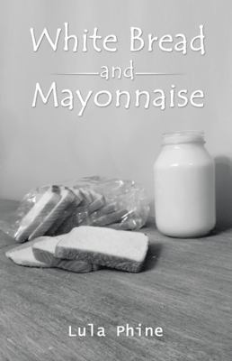 White Bread and Mayonnaise 1504384202 Book Cover
