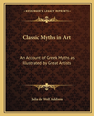 Classic Myths in Art: An Account of Greek Myths... 116262146X Book Cover