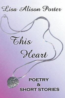 This Heart: Poetry & Short Stories 0595388868 Book Cover