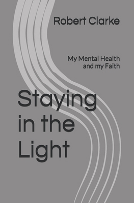 Staying in the Light: My Mental Health and my F... B0DQNM6P9C Book Cover