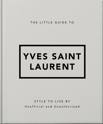 The Little Guide to Yves Saint Laurent: Style t... 1800696280 Book Cover