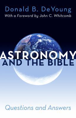 Astronomy and the Bible: Questions and Answers 0884692671 Book Cover