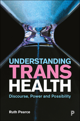 Understanding Trans Health: Discourse, Power an... 1447342356 Book Cover