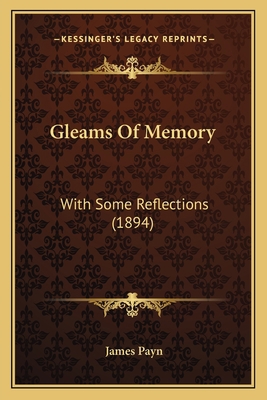 Gleams Of Memory: With Some Reflections (1894) 1164658034 Book Cover