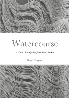 Watercourse: A Poetic Investigation from Source... 1304357430 Book Cover