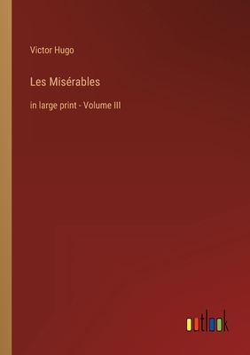 Les Misérables: in large print - Volume III 3368239481 Book Cover