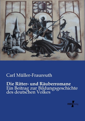 Die Ritter- und Räuberromane: Ein Beitrag zur B... [German] 3956104862 Book Cover