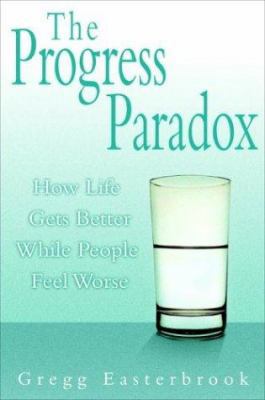 The Progress Paradox: How Life Gets Better Whil... 0679463038 Book Cover