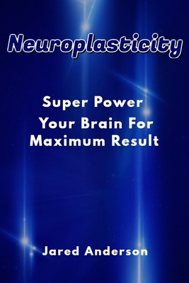 Neuroplasticity - Super Power Your Brain for Ma... B0858VHQFK Book Cover