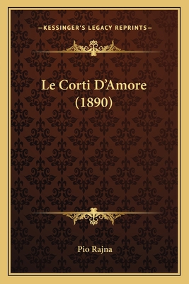 Le Corti D'Amore (1890) [Italian] 1167457080 Book Cover