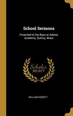 School Sermons: Preached to the Boys at Adams A... 0469534427 Book Cover