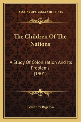 The Children Of The Nations: A Study Of Coloniz... 1164071912 Book Cover