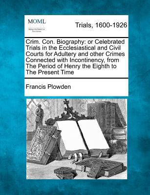 Crim. Con. Biography: Or Celebrated Trials in t... 1275511287 Book Cover