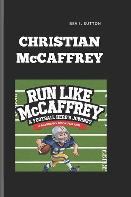 CHRISTIAN McCAFFREY: Run Like McCaffrey- A Foot... B0DQGW391F Book Cover