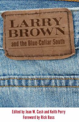 Larry Brown and the Blue-Collar South 160473860X Book Cover