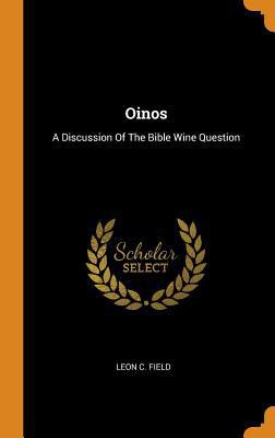 Oinos: A Discussion of the Bible Wine Question 0353186392 Book Cover