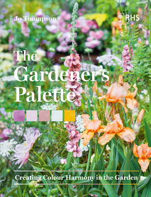 The Gardener's Palette: Creating Colour Harmony... 1604699590 Book Cover