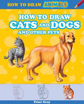 How to Draw Cats and Dogs and Other Pets 1477714111 Book Cover