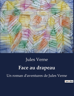 Face au drapeau: Un roman d'aventures de Jules ... [French] B0BX4Y7ZGY Book Cover