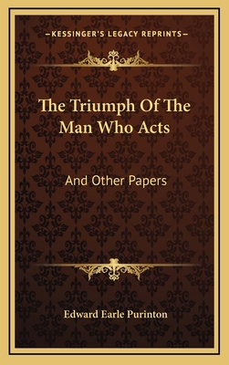 The Triumph Of The Man Who Acts: And Other Papers 1163397164 Book Cover