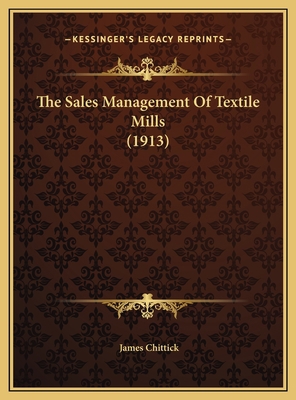 The Sales Management Of Textile Mills (1913) 1169655785 Book Cover