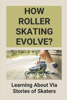 How Roller Skating Evolve?: Learning About Via ... B096TRRN8K Book Cover
