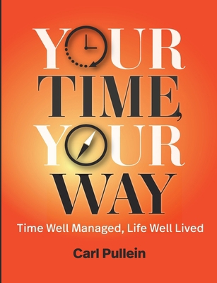 Your Time, Your Way: Time Well Managed, Life We... 1944480811 Book Cover