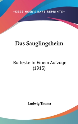 Das Sauglingsheim: Burleske in Einem Aufzuge (1... [German] 1162331127 Book Cover