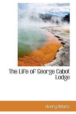 The Life of George Cabot Lodge 1103523341 Book Cover