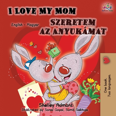 I Love My Mom (English Hungarian Bilingual Book) [Hungarian] 1525915215 Book Cover