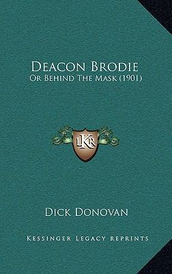 Deacon Brodie: Or Behind The Mask (1901) 1166652564 Book Cover