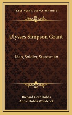 Ulysses Simpson Grant: Man, Soldier, Statesman 1164473263 Book Cover