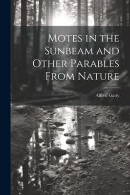 Motes in the Sunbeam and Other Parables From Na... 1022702920 Book Cover