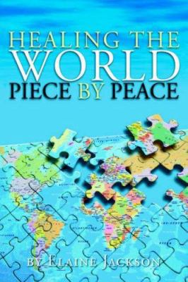 Healing the World Piece by Peace 1425706037 Book Cover