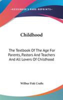 Childhood: The Textbook Of The Age For Parents,... 0548269548 Book Cover