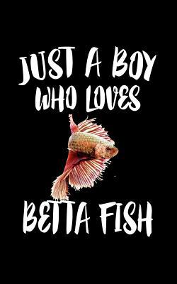 Just A Boy Who Loves Betta Fish: Animal Nature ... 1078134596 Book Cover