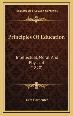 Principles Of Education: Intellectual, Moral, A... 1165738694 Book Cover