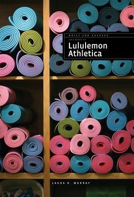 The Story of Lululemon Athletica 1608185583 Book Cover
